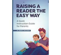 Raising a Reader the Easy Way: A Quick Instruction Guide for Parents