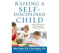 Raising a Self-Disciplined Child: Help Your Child Become More Responsible, Confident, and Resilient (FAMILY & RELATIONSHIPS)