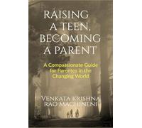 Raising a Teen, Becoming a Parent: A Compassionate Guide for Parents in Changing World
