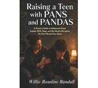 Raising a Teen with PANS and PANDAS: A Parent's Guide to Adolescent Flares, Sudden OCD, Rage, and the Identity Disruption No One Warned You About
