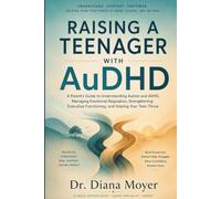 Raising a Teenager with AuDHD: A Parent's Guide to Understanding Autism and ADHD, Managing Emotional Regulation, Strengthening Executive Functioning, and Helping Your Teen Thrive