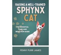 Raising A Well-Trained Sphynx Cat: The Essential Care And Behavior Guide