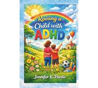 Raising an ADHD Child Without Losing Your Mind: A Practical, Compassionate Guide to Understanding, Supporting, and Raising Confident ADHD Kids (The Mind Balance)