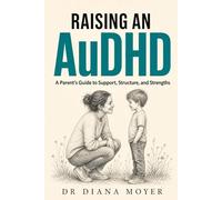 Raising an AuDHD Child: A Parent's Guide to Support, Structure, and Strengths