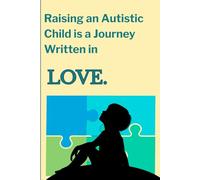 Raising an Autistic Child is a Journey Written in Love.