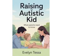 Raising an Autistic kid: What every parent needs to know (Autistic Books)