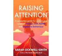 Raising Attention: A supportive guide for parents and carers of children with ADHD and explosive behaviour