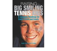 [[Raising Big Smiling Tennis Kids: A Complete Roadmap For Every Parent And Coach: A Complete Roadmap for Every Parent and Child]] [By: Kattan, Keith] [January, 2006]