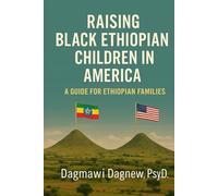Raising Black Ethiopian Children in America: A Guide for Ethiopian Families