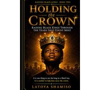 Raising Black Kings Series · Book Two - Holding the Crown: Raising Black Kings Through the Years That Count Most