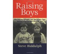 Raising Boys: Why Boys Are Different-And How to Help Them Become Happy and Well-Balanced Men