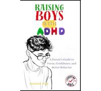 Raising Boys with ADHD: A Parent’s Guide to Focus, Confidence, and Better Behavior