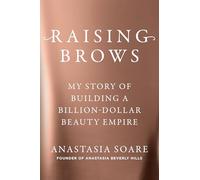Raising Brows: My Story of Building a Billion-dollar Beauty Empire