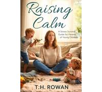 Raising Calm: A stress survival guide for parents of young children