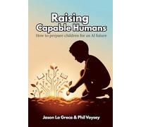 Raising Capable Humans: How to prepare children for an AI Future