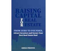 Raising Capital For Real Estate: From Zero to Founded | Attract Investors and Secure Your Next Real Estate Deal
