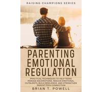 Raising Champions: A Roadmap to Success in Parenting Emotional Regulation: Practical Techniques to Help Teens Manage Big Emotions, Reduce Emotional ... and Strengthen Parent-Teen Connection