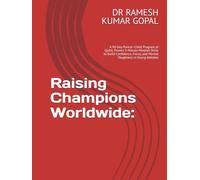 Raising Champions Worldwide:: A 90-Day Parent-Child Program of Quick, Proven 5-Minute Mindset Drills to Build Confidence, Focus, and Mental Toughness in Young Athletes