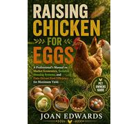 RAISING CHICKEN FOR EGGS: A Professional’s Manual on Market Economics, Scalable Housing Systems, and Data-Driven Feed Efficiency for Maximum Yield.