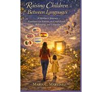 Raising Children Between Languages: A Mother’s Journey - Guidance for Parents on Confidence, Belonging, and Language