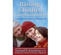 Raising Children Compassionately: Parenting the Nonviolent Communication Way (Nonviolent Communication Guides)