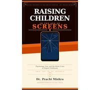 Raising Children in the Age of Screens: Psychology, Law, and the Silent Crisis of Digital Childhoods
