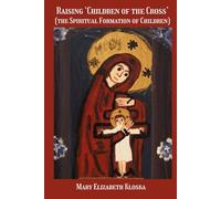 Raising ‘Children of the Cross’ (full color version!): (the Spiritual Formation of Children)