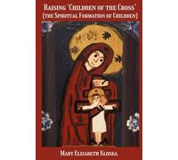 Raising ‘Children of the Cross’ (full color version!): (the Spiritual Formation of Children)