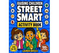 Raising Children Street Smart Activity Book: 103 Games, Puzzles, & Real-Life Missions That Teach Kids to Spot Danger, Say No, & Stay Safe Even When You Aren't Around (Ages 6-12)