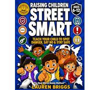 Raising Children Street Smart: Teach Your Child To Spot Danger, Say No, & Stay Safe Even When You Aren't Around | The Real World Ready Method™ (Ages 6-12)