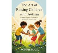 Raising Children with Autism: A practical guide for ensuring your child is successful
