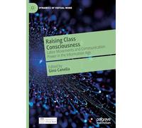 Raising Class Consciousness: Labor Movements and Communication Power in the Information Age (Dynamics of Virtual Work)