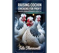 RAISING COCHIN CHICKENS FOR PROFIT: Adaptability, Housing and Management, And Best Feed