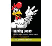 Raising Cocks:: Secrets of Rearing Roosters in Your Own BackYard