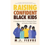 Raising Confident Black Kids: A Comprehensive Guide for Empowering Parents and Teachers of Black Children (Teaching Resource, Gift For Parents, Adolescent Psychology)