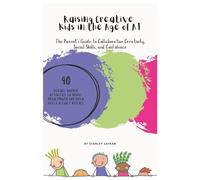 Raising Creative Kids in the Age of AI: The Parent' s Guide to Collaborative Creativity Social Skills and Confidence
