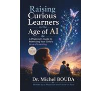 Raising Curious Learners in the Age of AI: A Doctor's Guide to Protecting Your Child's Love of Learning