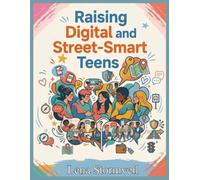 Raising Digital and Street-Smart Teens: How to Spot Red Flags in Dating, Friendships, and Social Media, Know What to Say, and Protect Teens from Grooming and Online Predators