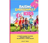 Raising Emotionally Fit KIDS: A Parent’s Roadmap to Raising Confident, Resilient, and Emotionally Strong Children