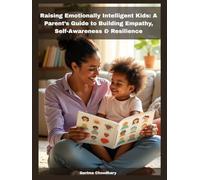 Raising Emotionally Intelligent Kids: A Parent’s Guide to Building Empathy, Self-Awareness & Resilience