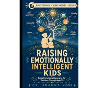 Raising Emotionally Intelligent Kids: Social-Emotional Learning for Toddlers Through Age 10 (Big Feelings, Calm Families)