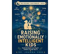 Raising Emotionally Intelligent Kids: Social-Emotional Learning for Toddlers Through Age 10 (Big Feelings, Calm Families)