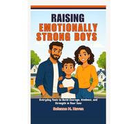 Raising Emotionally Strong Boys: Everyday Tools to Build Courage, Kindness, and Strength in Your Sons