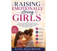 Raising Emotionally strong girls: Tools Your Daughter Can Build On for Life , Parenting Guide , Build Confidence, Emotional Intelligence, Self-Worth, and Lifelong Communication Skills