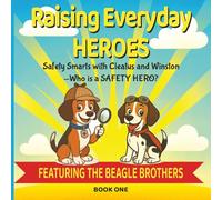 RAISING EVERYDAY HEROES: Safety Smarts with Cleatus and Winston: What is a Safety Hero? Learn Safety with The Beagle Brothers (Book One)