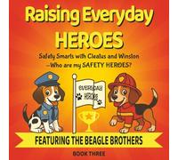 RAISING EVERYDAY HEROES: Safety Smarts with Cleatus and Winston: Who are my Safety Heroes? Learn Safety with the Beagle Brothers (Book Three)