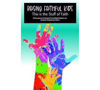 Raising Faithful Kids: This Is the Stuff of Faith
