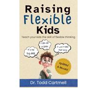 Raising Flexible Kids: Teach your kids the skill of flexible thinking