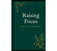 Raising Focus: A Journal for Parents of ADHD Kids