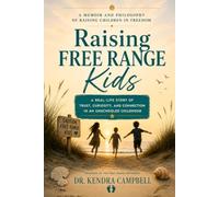 Raising Free Range Kids: A Memoir and Philosophy of Raising Children in Freedom